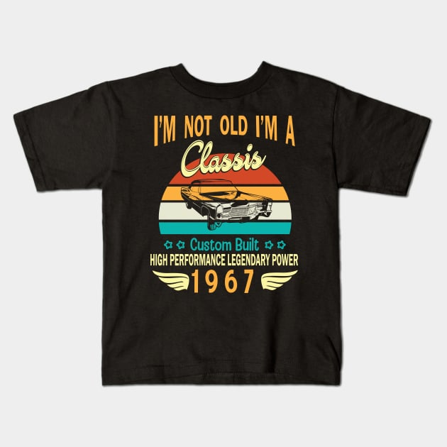 Happy Birthday Born In 1967 I'm Not Old I'm A Classic Custom Built High Performance Legendary Power Kids T-Shirt by bakhanh123